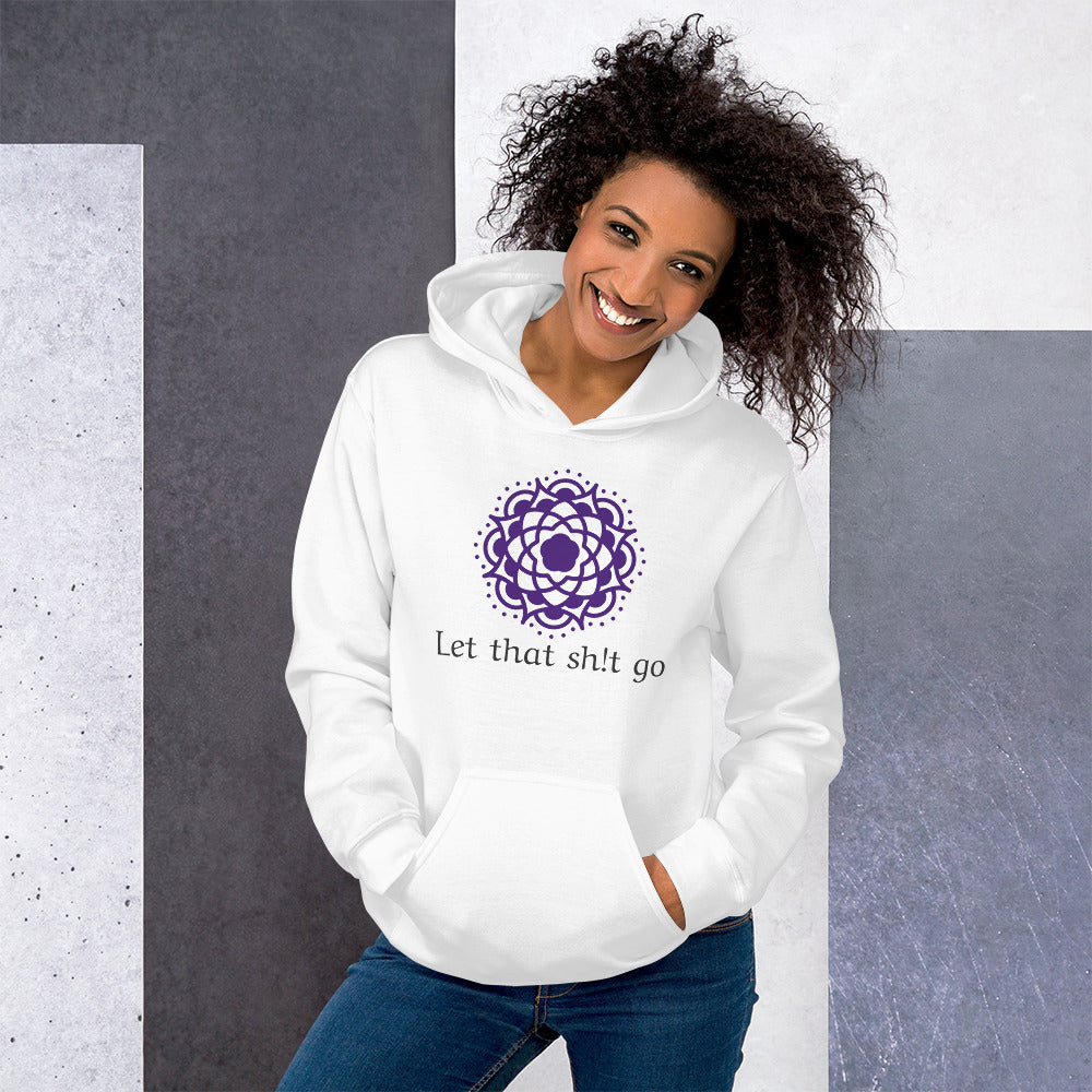 Let That Sh!t Go Unisex Hoodie